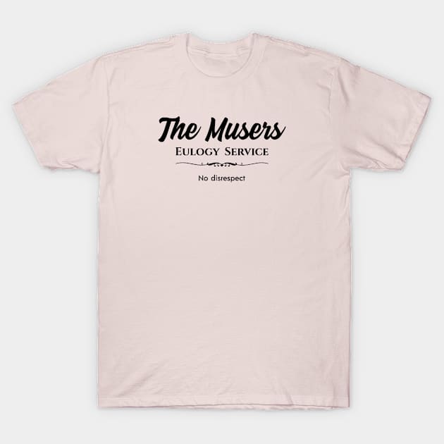 The Musers Eulogy Service T-Shirt by Nate's World of Tees